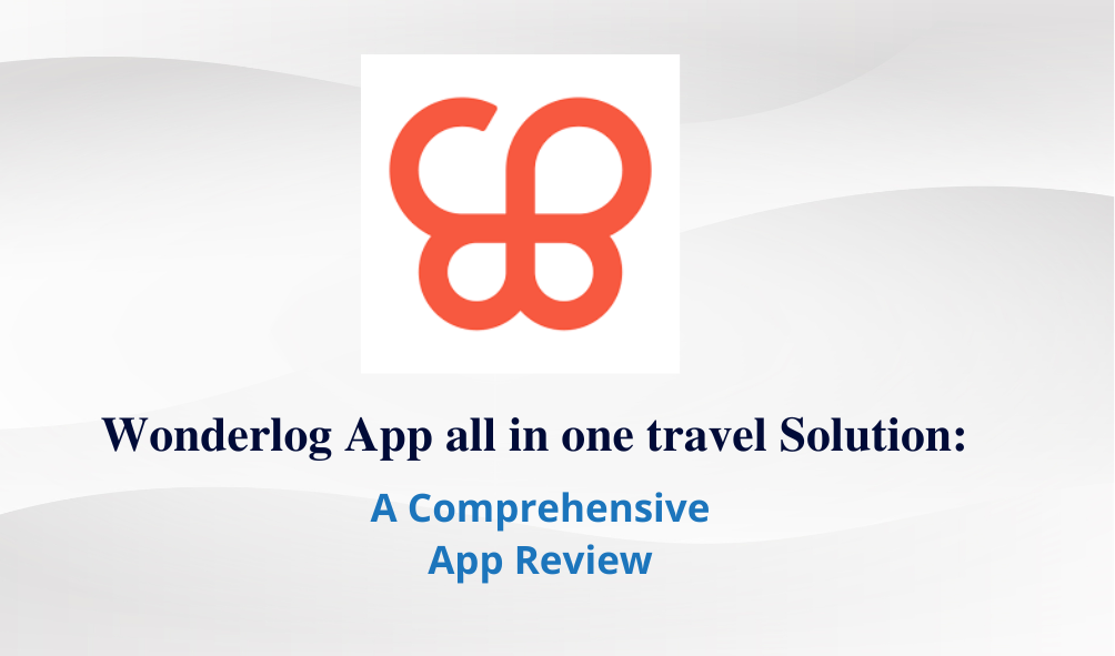 Wonderlog App all in one travel Solution: A Comprehensive App Review
