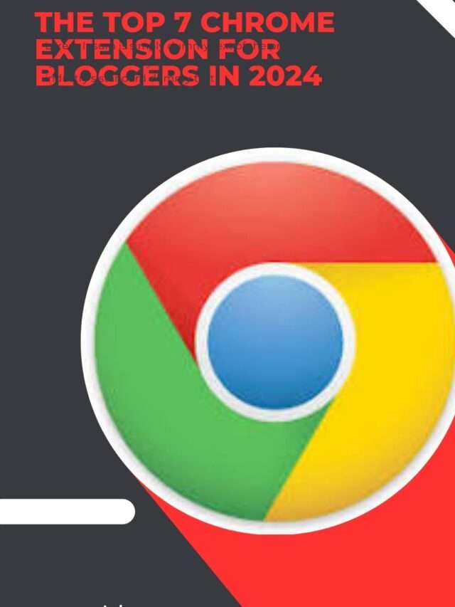 The Top 7 Chrome Extension for Bloggers in 2024