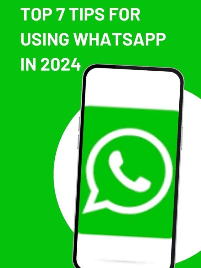 Top 7 Tips For Using WhatsApp In 2024