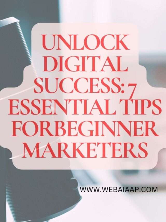 Unlock Digital Success:  7 Essential Tips for Beginner Marketers